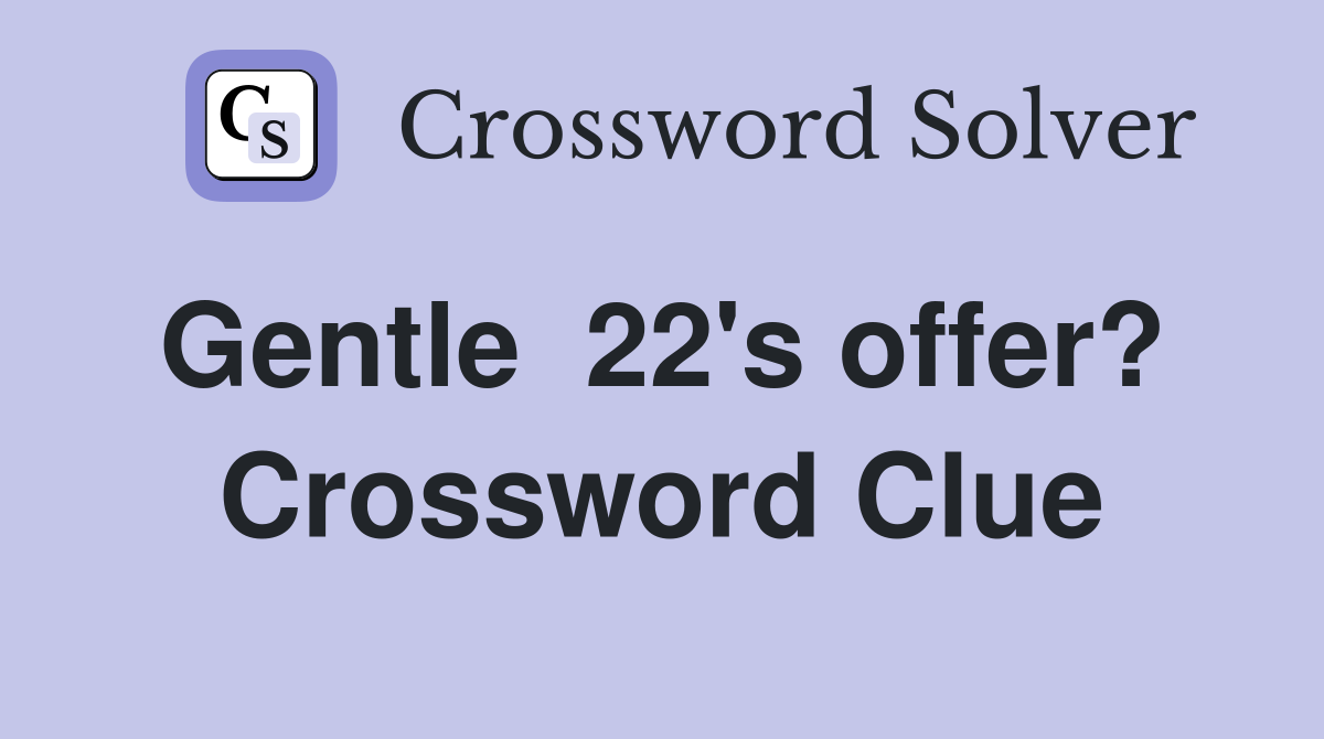 Gentle  22's offer?  Crossword Clue