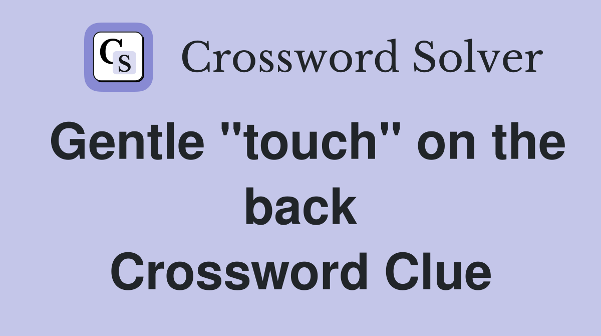 Gentle "touch" on the back Crossword Clue