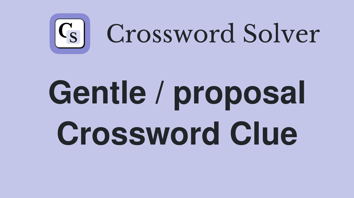 Gentle / proposal  Crossword Clue