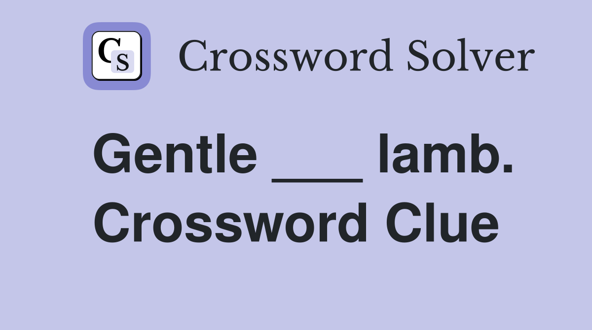 Gentle ___ lamb. Crossword Clue