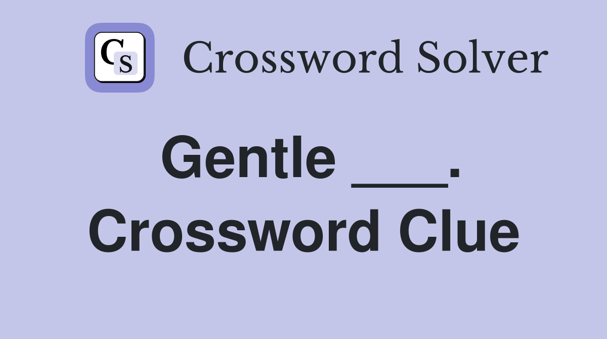 Gentle ___. Crossword Clue