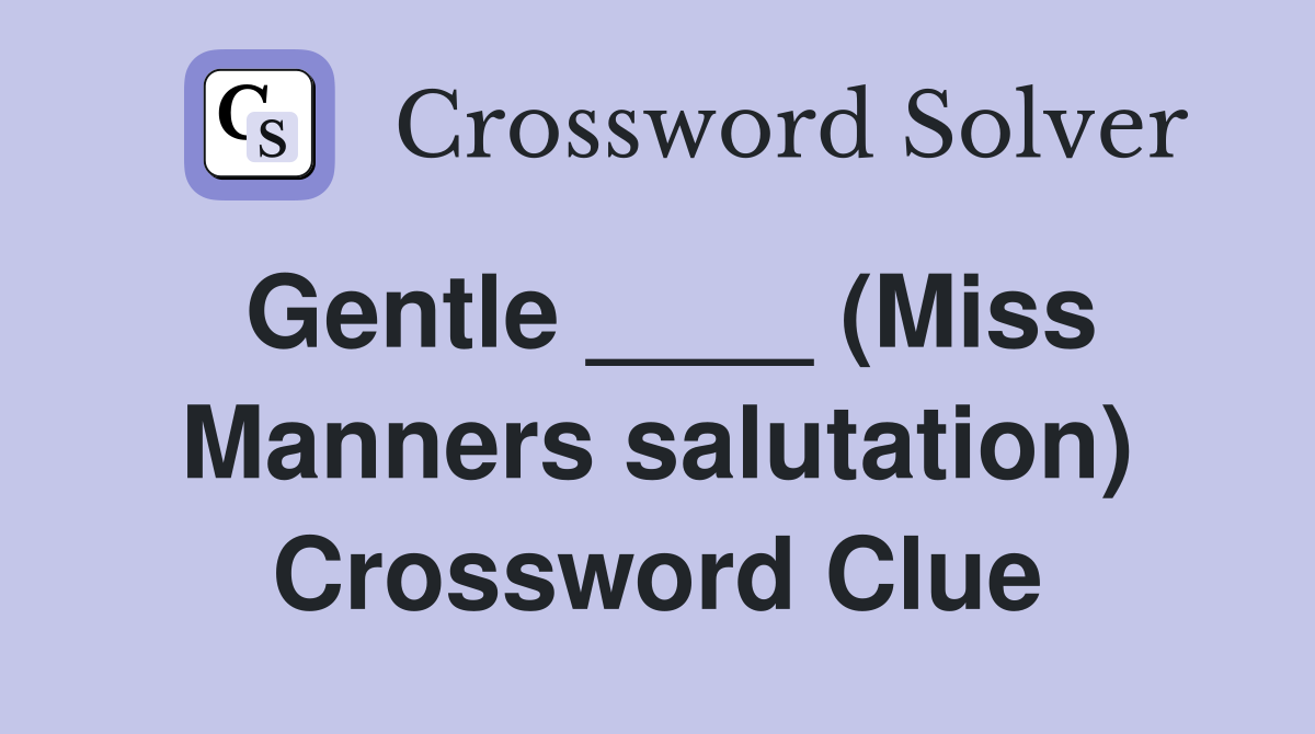 Gentle ____ (Miss Manners salutation) Crossword Clue