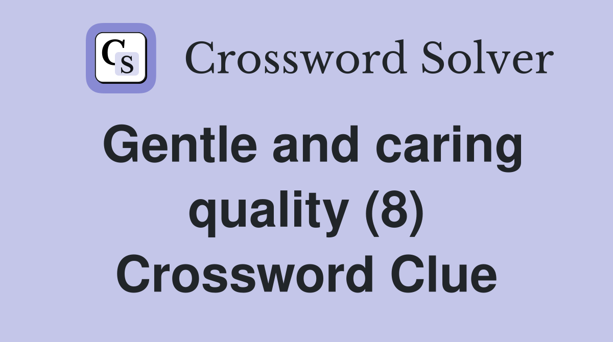 Gentle and caring quality (8) Crossword Clue