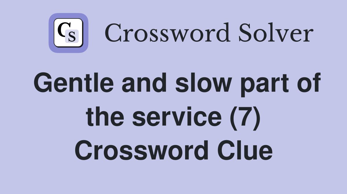 Gentle and slow part of the service (7) Crossword Clue