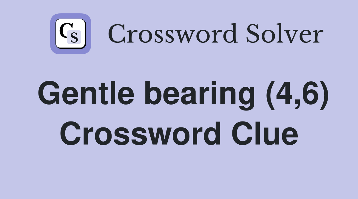 Gentle bearing (4,6) Crossword Clue