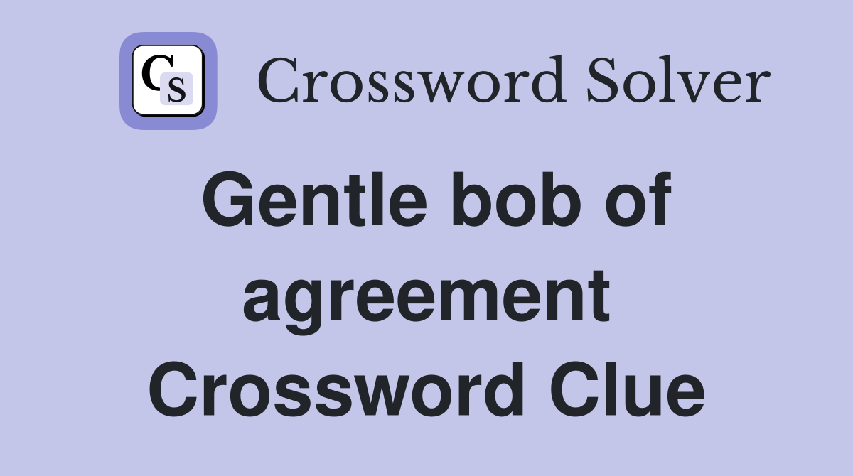 Gentle bob of agreement Crossword Clue