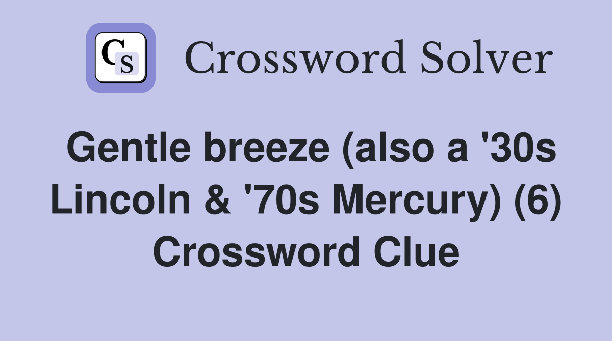 Gentle breeze (also a '30s Lincoln & '70s Mercury) (6) Crossword Clue