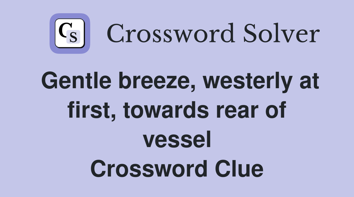 Gentle breeze, westerly at first, towards rear of vessel Crossword Clue