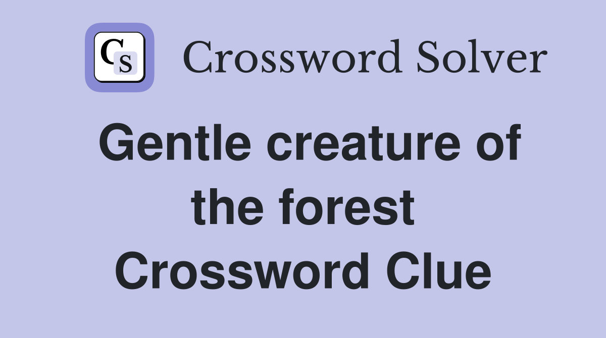 Gentle creature of the forest Crossword Clue