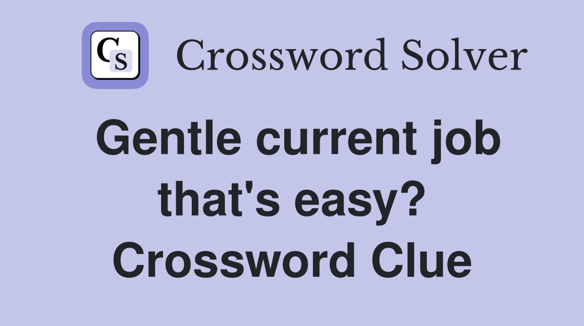 Gentle current job that's easy? Crossword Clue