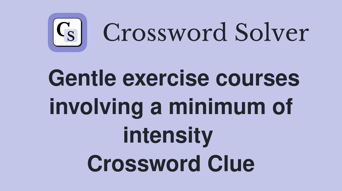 Gentle exercise courses involving a minimum of intensity  Crossword Clue