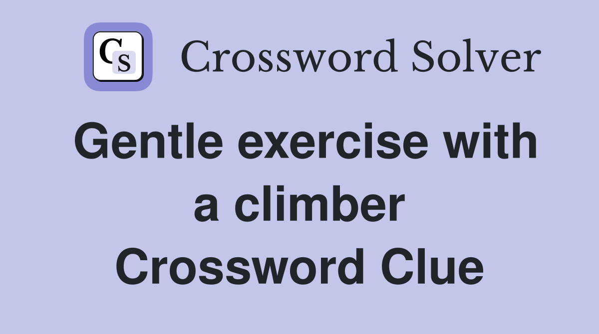 Gentle exercise with a climber Crossword Clue