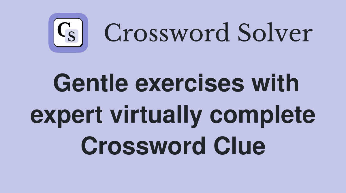 Gentle exercises with expert virtually complete Crossword Clue