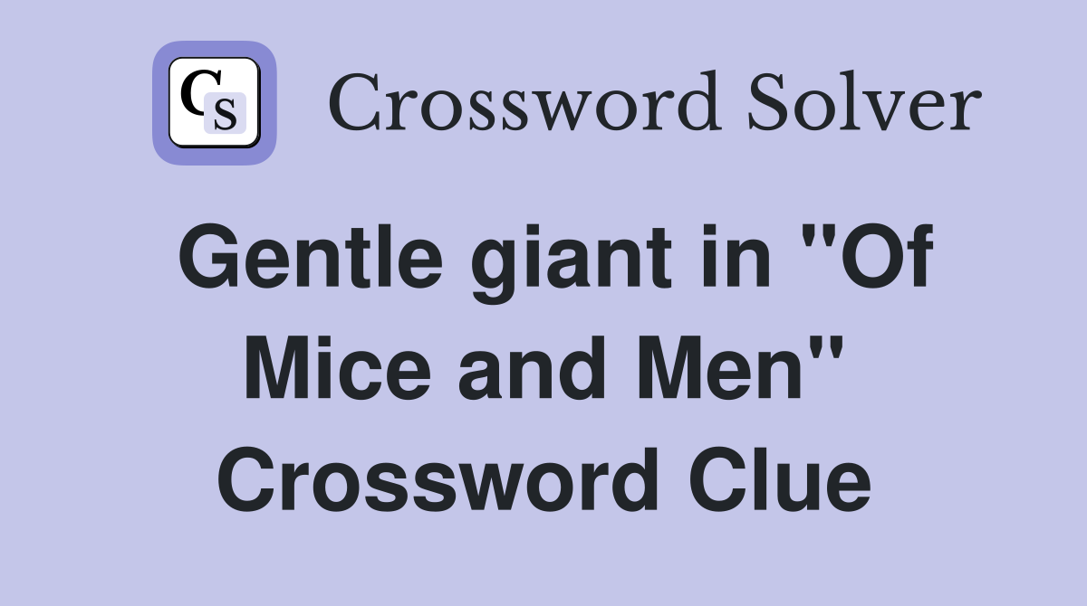 Gentle giant in "Of Mice and Men" Crossword Clue