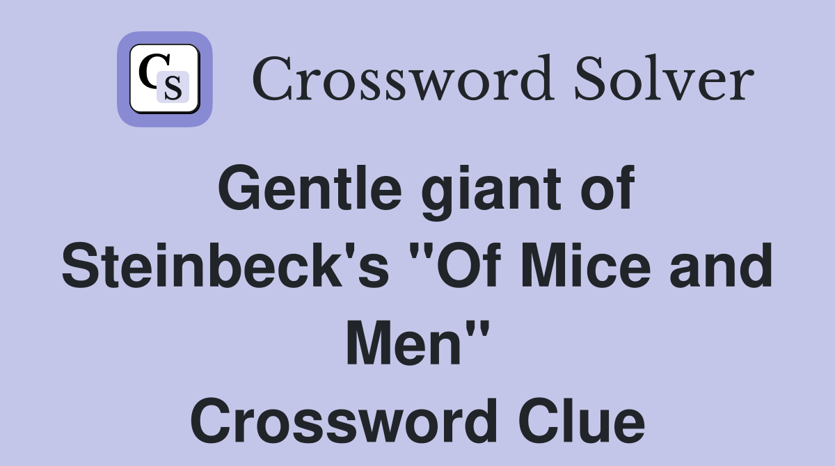 Gentle giant of Steinbeck's "Of Mice and Men" Crossword Clue