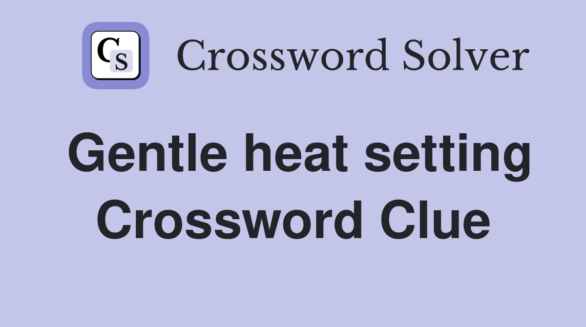 Gentle heat setting Crossword Clue
