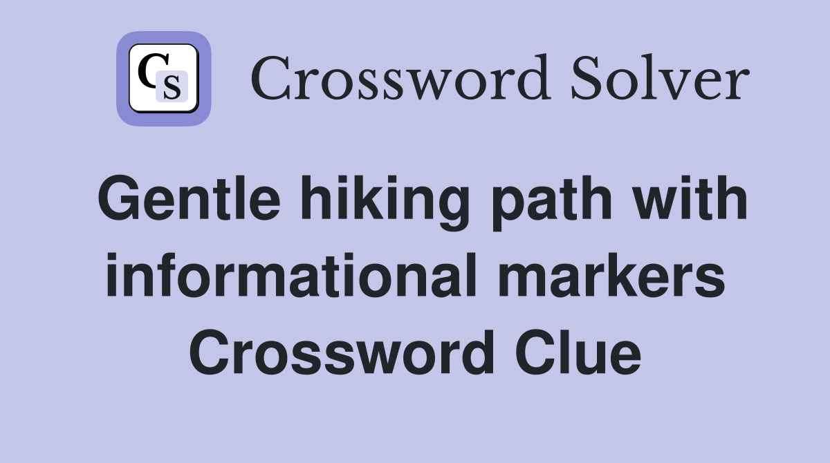 Gentle hiking path with informational markers Crossword Clue
