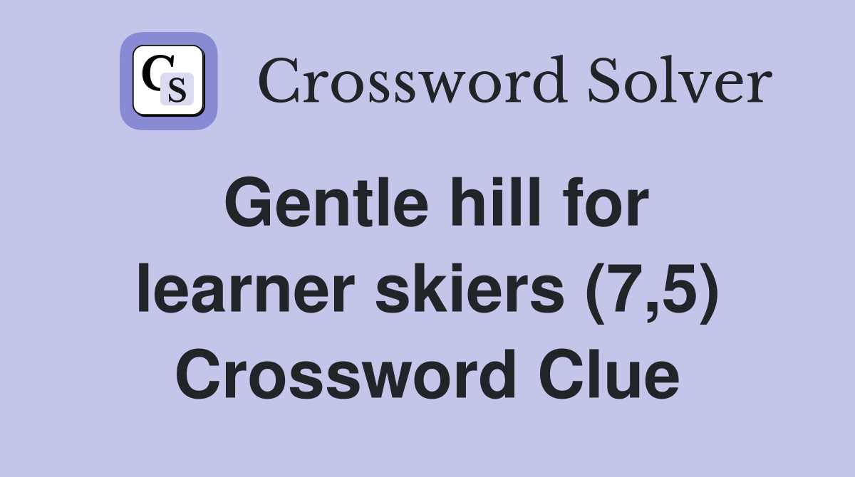 Gentle hill for learner skiers (7,5) Crossword Clue
