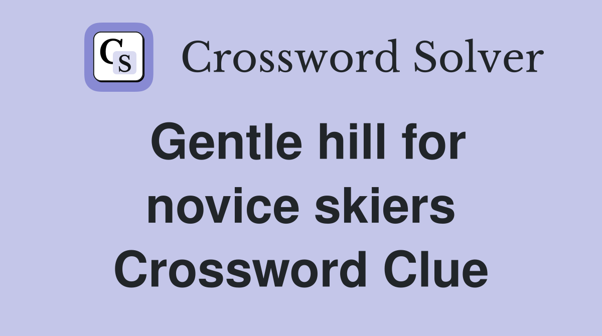 Gentle hill for novice skiers Crossword Clue