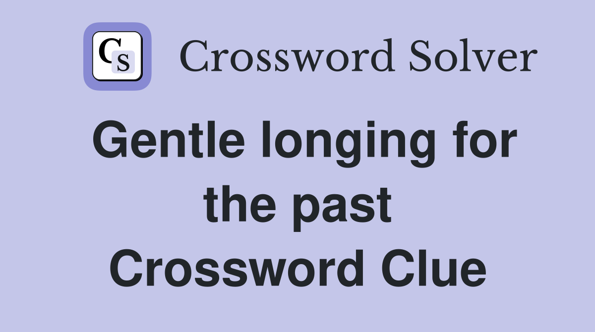 Gentle longing for the past Crossword Clue