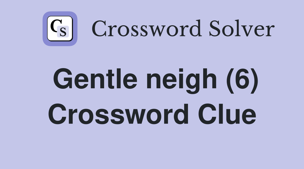 Gentle neigh (6) Crossword Clue