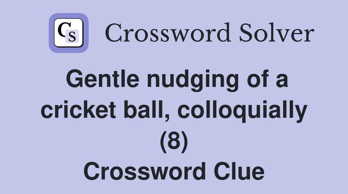 Gentle nudging of a cricket ball colloquially (8) Crossword Clue