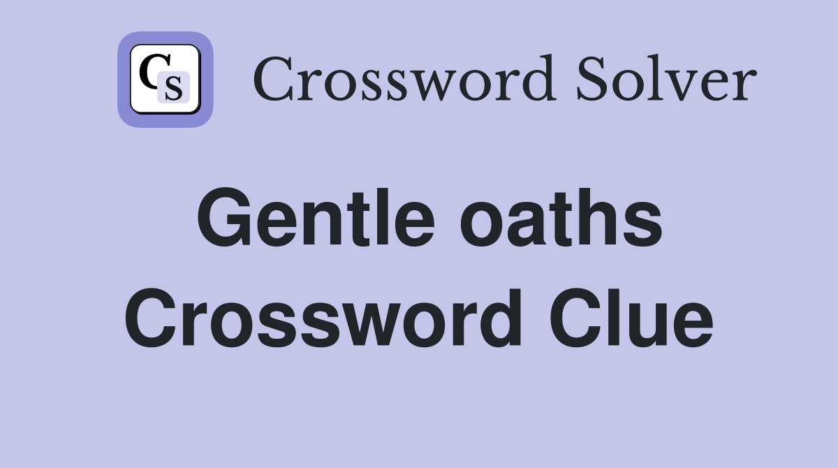 Gentle oaths Crossword Clue Answers Crossword Solver