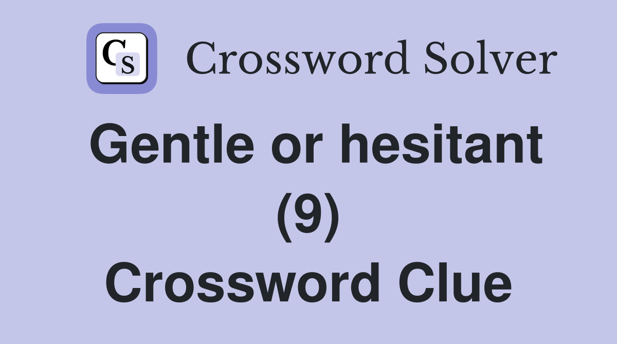 Gentle or hesitant (9) Crossword Clue