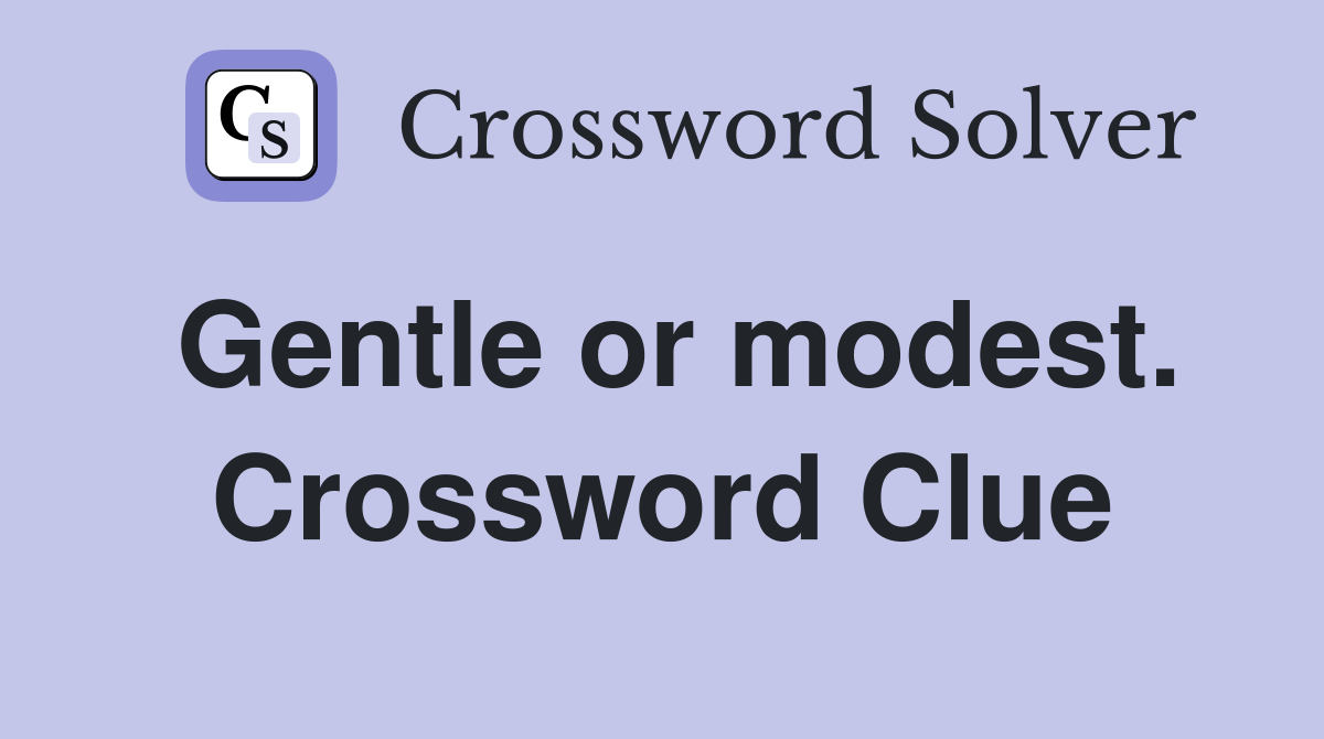 Gentle or modest. Crossword Clue