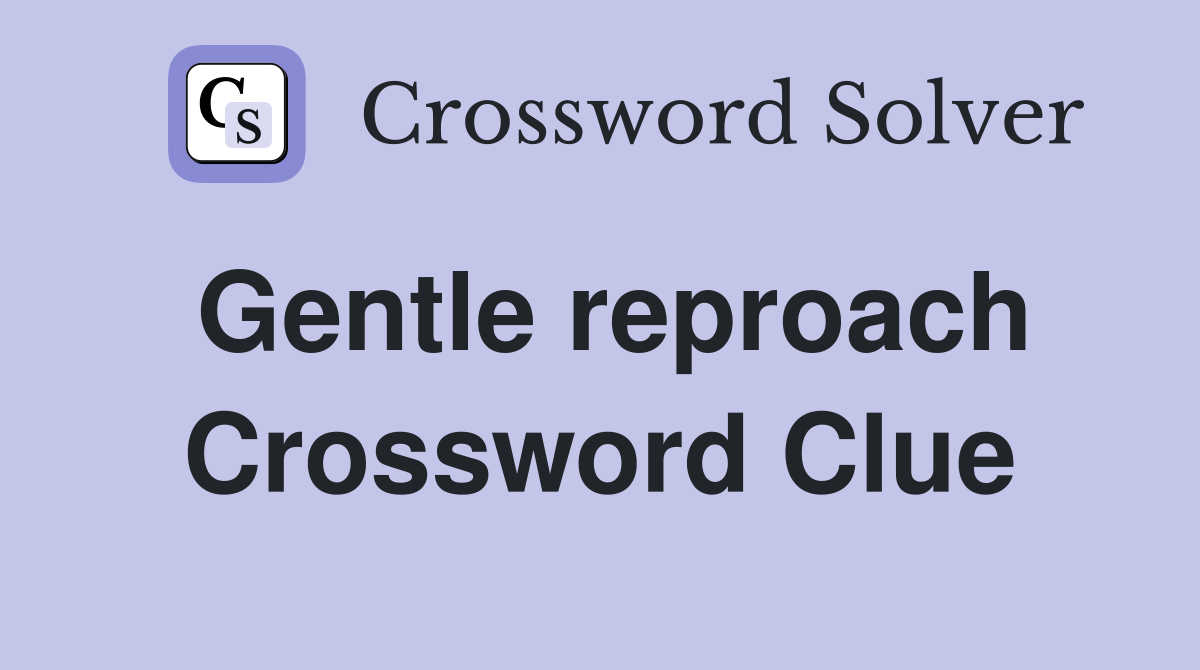 Gentle reproach Crossword Clue