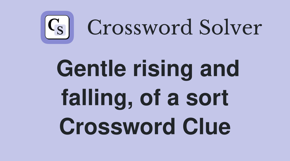 Gentle rising and falling, of a sort Crossword Clue