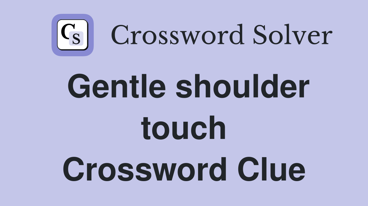 Gentle shoulder touch Crossword Clue