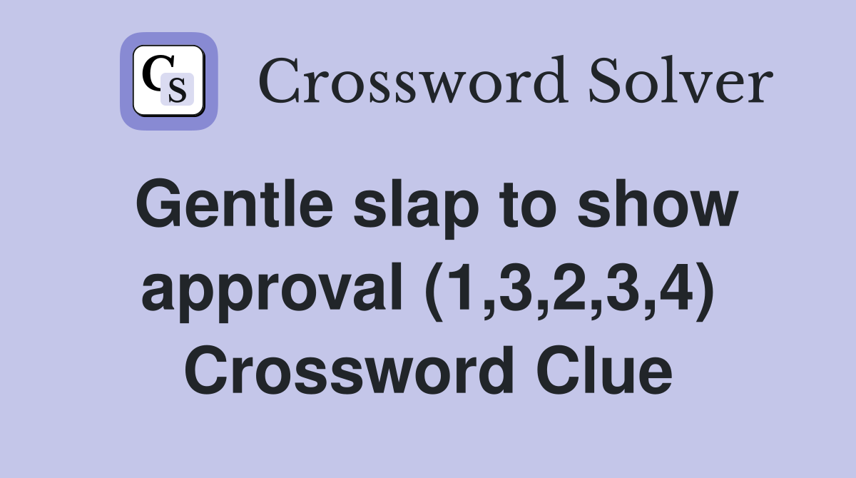 Gentle slap to show approval (1,3,2,3,4) Crossword Clue