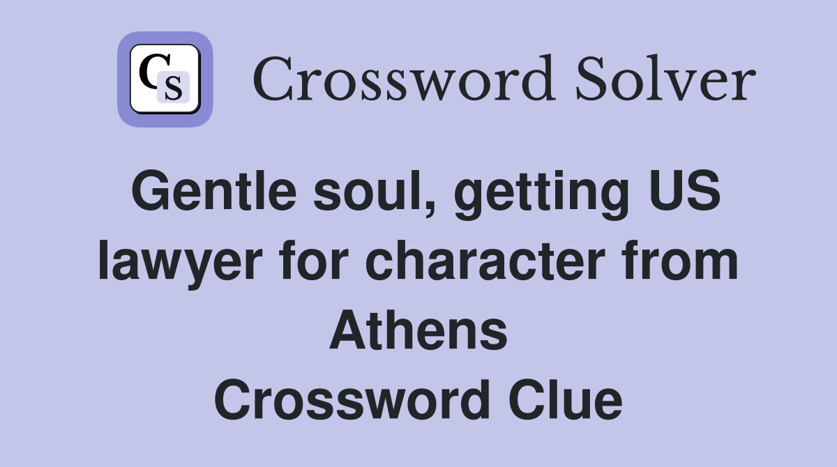 Gentle soul, getting US lawyer for character from Athens Crossword Clue