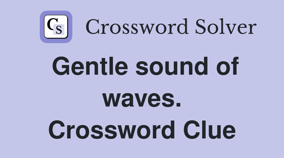 Gentle sound of waves. Crossword Clue