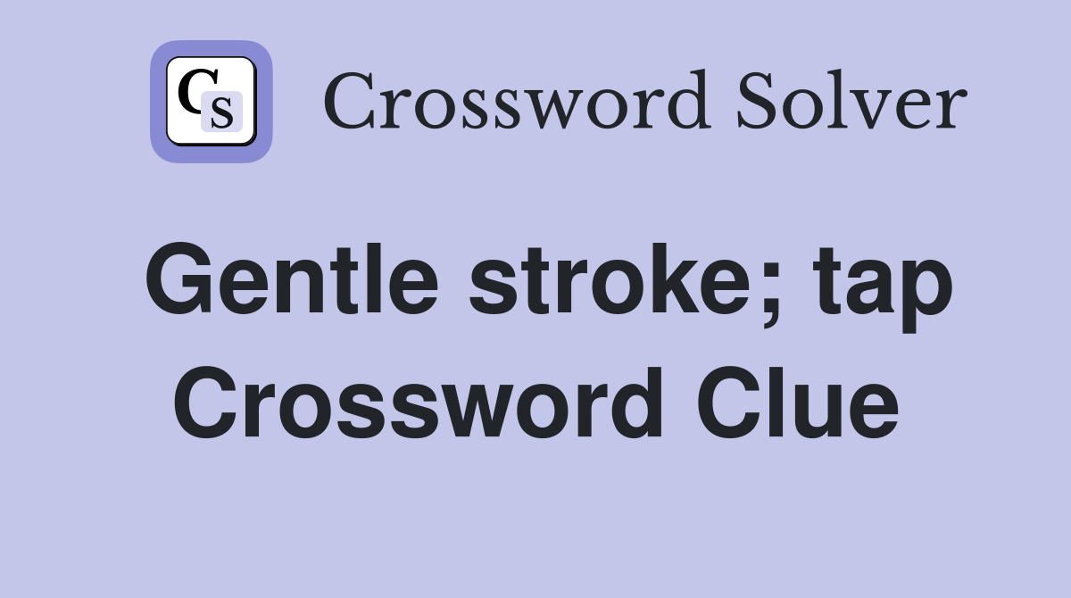 Gentle stroke; tap Crossword Clue
