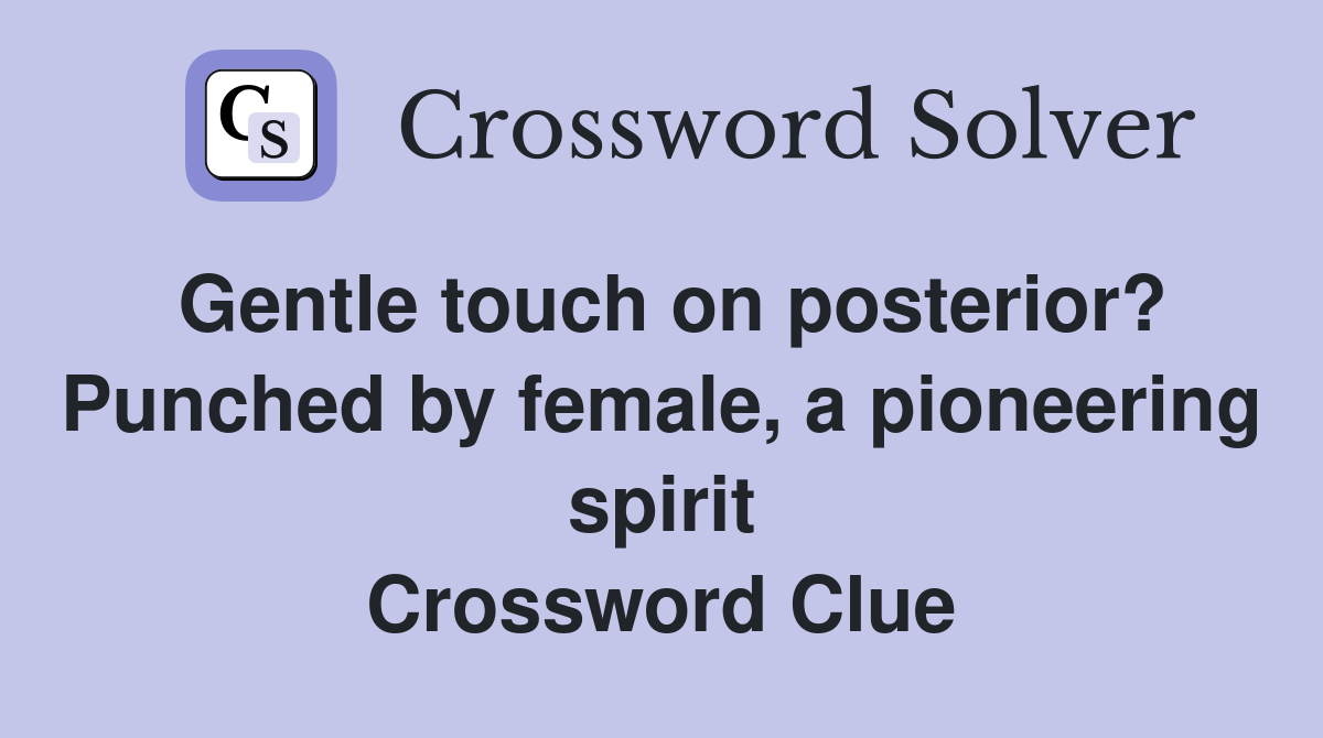Gentle touch on posterior? Punched by female, a pioneering spirit Crossword Clue