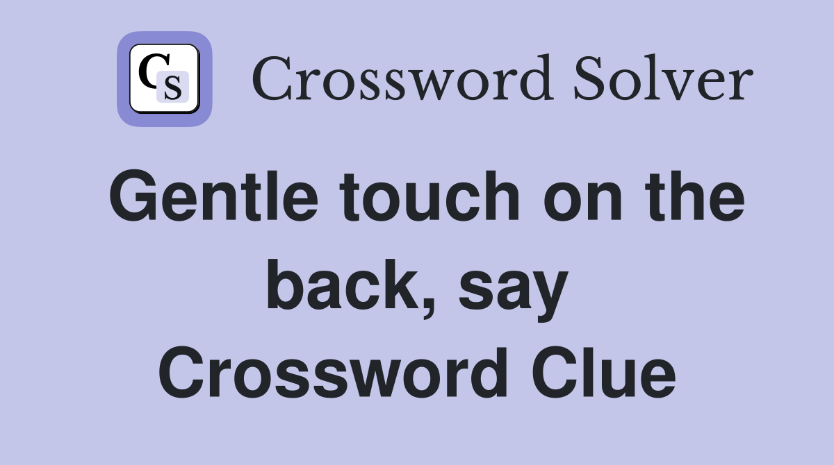 Gentle touch on the back, say Crossword Clue