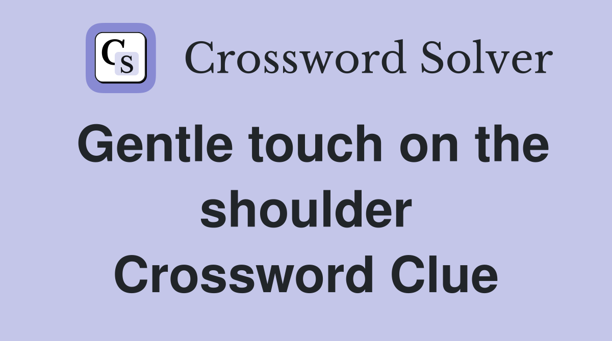 Gentle touch on the shoulder Crossword Clue