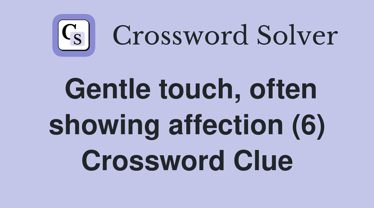 Gentle touch, often showing affection (6) Crossword Clue