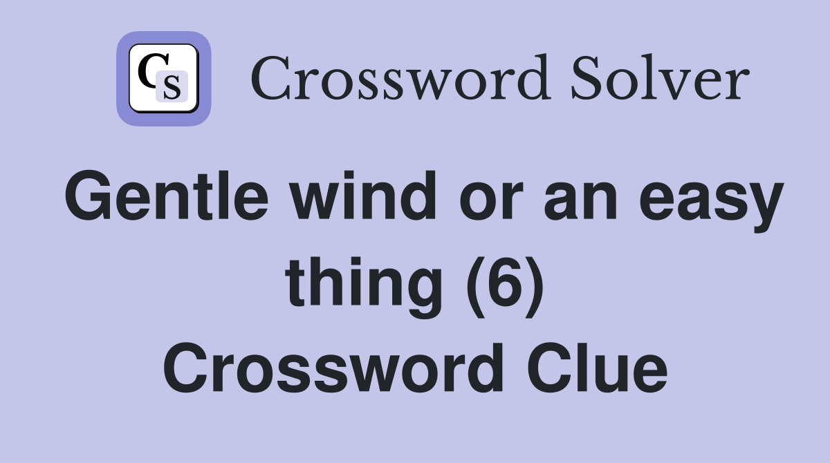Gentle wind or an easy thing (6) Crossword Clue