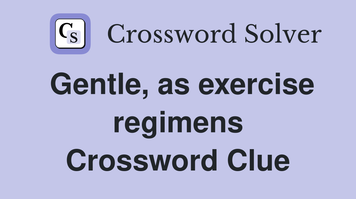 Gentle, as exercise regimens Crossword Clue