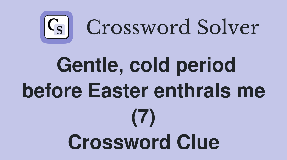 Gentle, cold period before Easter enthrals me (7) Crossword Clue