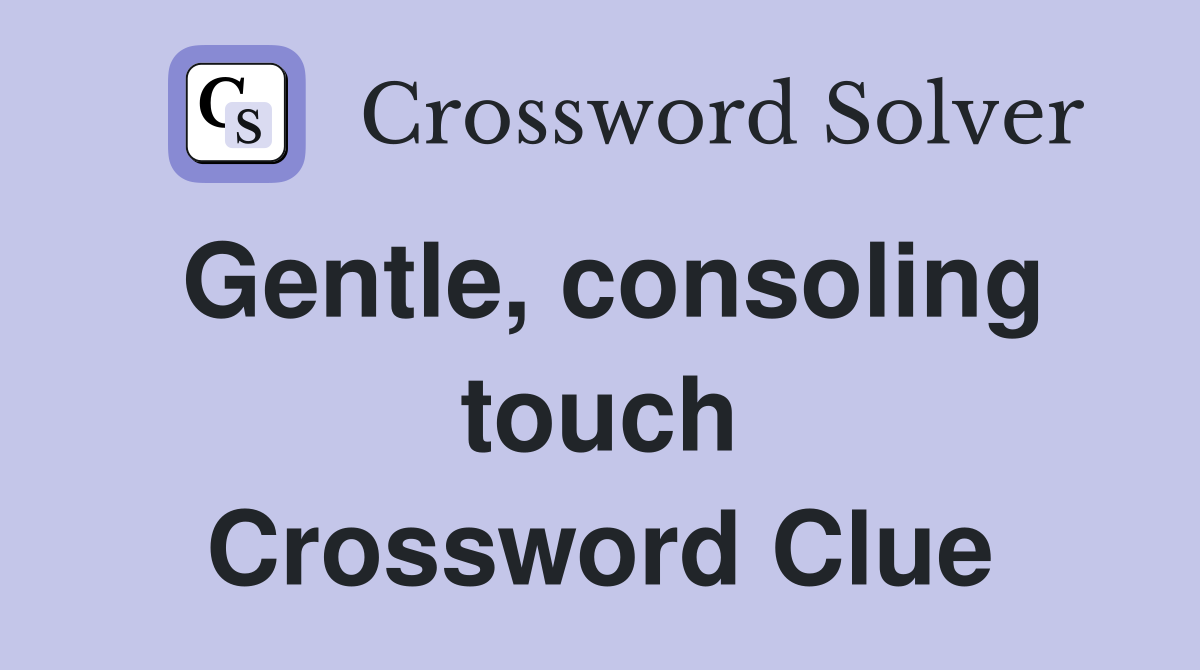 Gentle, consoling touch Crossword Clue