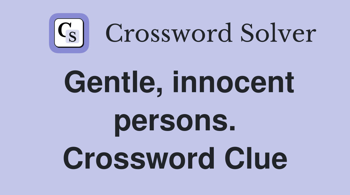 Gentle, innocent persons. Crossword Clue