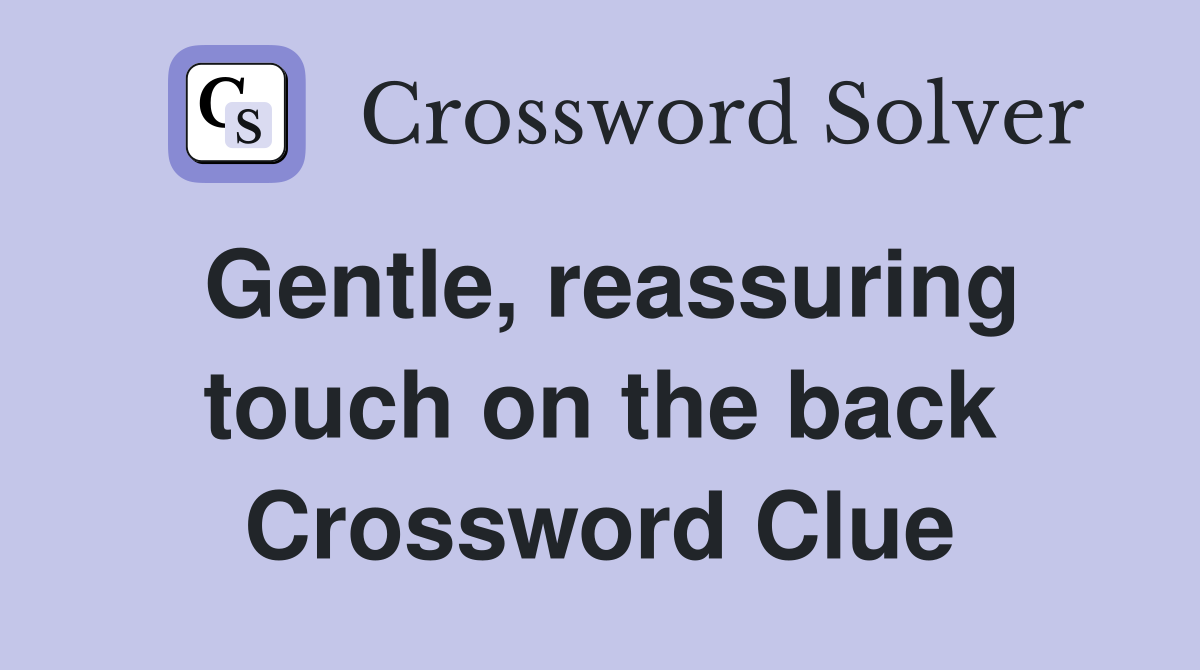 Gentle, reassuring touch on the back Crossword Clue