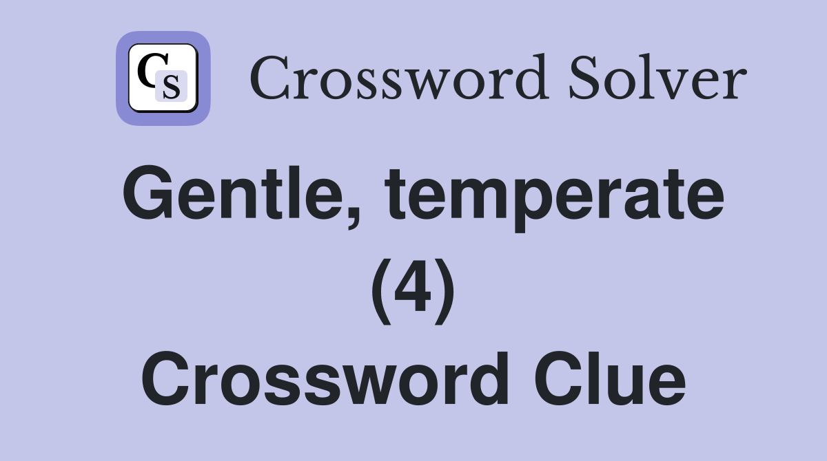 Gentle, temperate (4) Crossword Clue