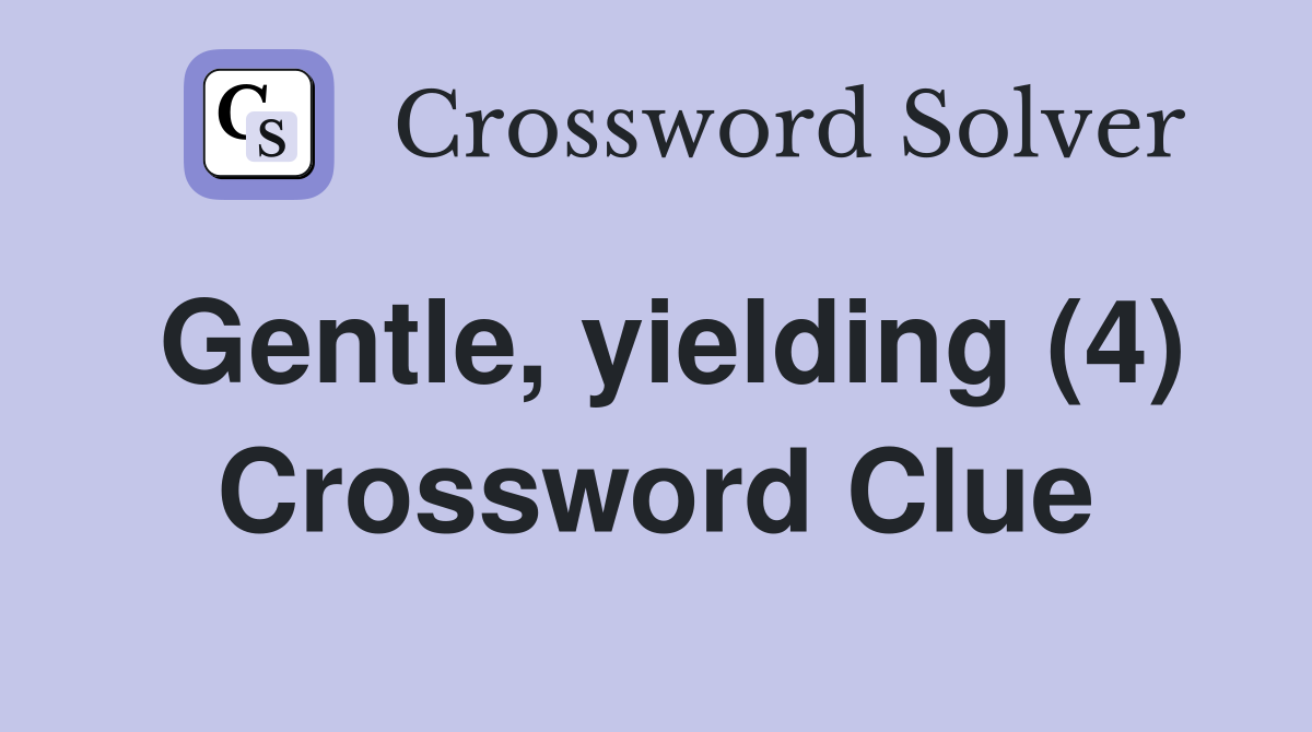 Gentle, yielding (4) Crossword Clue