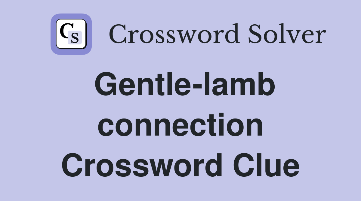 Gentle-lamb connection Crossword Clue