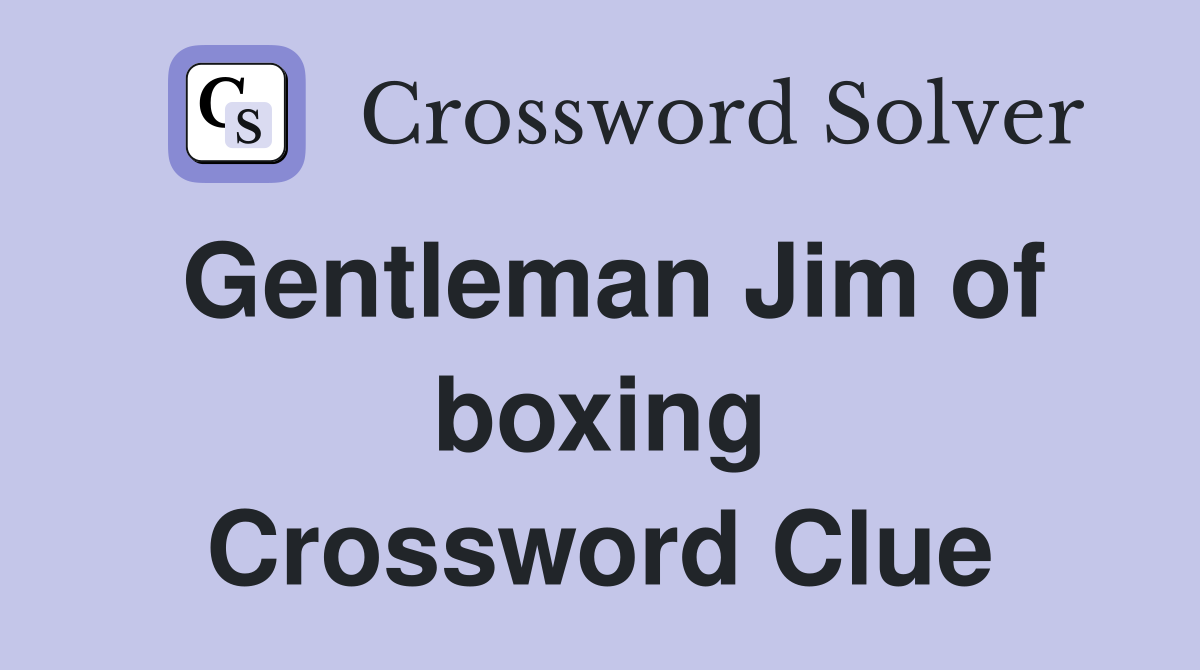 Gentleman Jim of boxing Crossword Clue